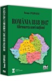Romania 1848-1947. Afirmarea unei natiuni - Ioan Popoiu