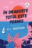 &Icirc;n dragoste totul este permis - Paperback brosat - K.L. Walther - Litera