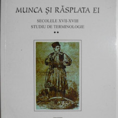 Munca si rasplata ei. Secolele XVII-XVIII. Studiu de terminologie, vol. II – Monica Mihaela Busuioc