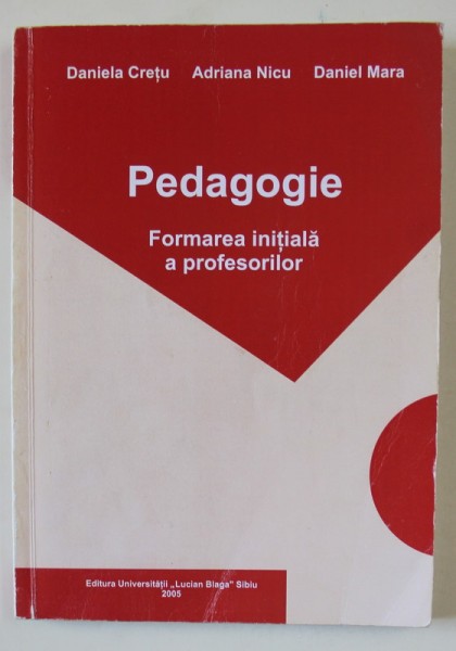 PEDAGOGIE , FORMAREA INITIALA A PROFESORILOR de DANIELA CRETU ...DANIEL MARA , 2005 * BLOC DE FILE INDOIT