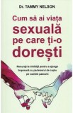 Cum sa ai viata sexuala pe care ti-o doresti - Tammy Nelson, 2020