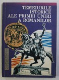 TEMEIURILE ISTORICE ALE PRIMEI UNIRI A ROMANILOR de ADINA BERCIU - DRAGHICESCU si FLOREA STANCULESCU , 1993