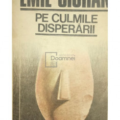 Emil Cioran - Pe culmile disperării (editia 1990)
