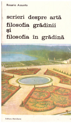 Rosario Assunto - Scrieri despre arta. Filosofia gradinii si filosofia in gradina - 135526 foto