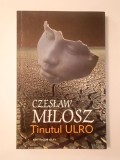 Czeslaw Milosz - Ținutul Ulro (eseuri)