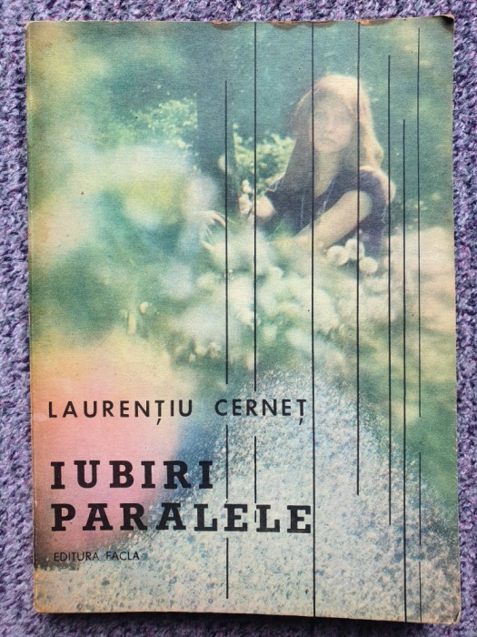 Iubiri paralele, Laurentiu Cernet, Ed Facla, 1987, 210 pag