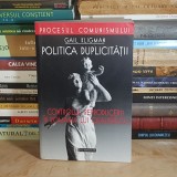 GAIL KLIGMAN - POLITICA DUPLICITATII : CONTROLUL REPRODUCERII IN ROMANIA LUI CEAUSESCU ( PROCESUL COMUNISMULUI ) , 2000 *