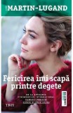 Fericirea imi scapa printre degete