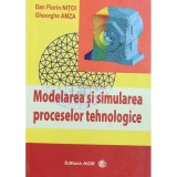 Dan Florin Nitoi - Modelarea si simularea proceselor tehnologice (Editia: 2009)