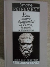 ESEU ASUPRA DUALISMULUI LA PLATON, LA GNOSTICI SI LA MANIHEENI-SIMONE PETREMENT-235752