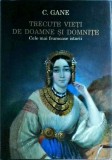 C. Gane - Trecute vieti de doamne si domnite. Cele mai frumoase istorii