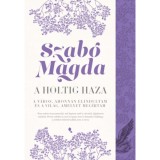 A holtig haza: Debrecen - Szab&oacute; Magda