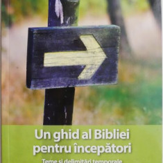 Un ghid al Bibliei pentru incepatori. Teme si delimitari temporale (Caiet de studiu) – Michael C. Armour