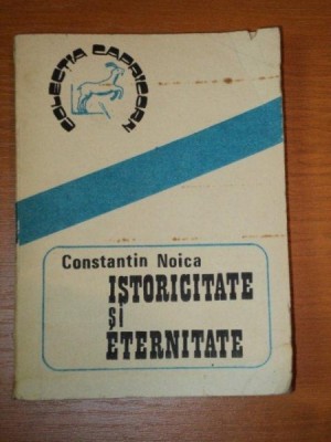 ISTORICITATE SI ETERNITATE de CONSTANTIN NOICA,1989 foto