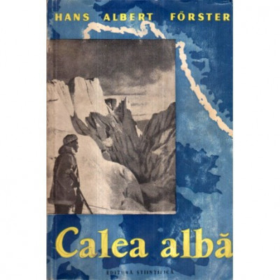 Hans Albert Forster - Calea Alba - Exploratorii cuceresc ArcticaCalea Alba - Exploratorii cuceresc Arctica - 122591 foto