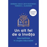 Un alt fel de a invata. Neurostiinta in slujba educatiei, Barbara Oakley , Beth Rogowsky , Terrence J. Sejnowski