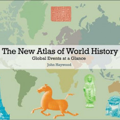 The New Atlas of World History: Global Events at a Glance