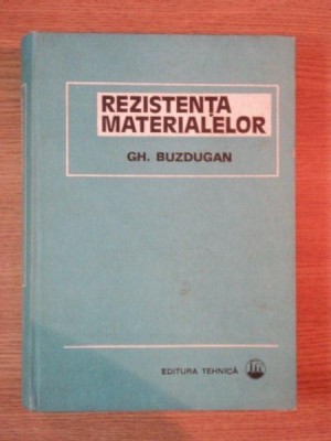 REZISTENTA MATERIALELOR ED XI -a REVIZUITA de GH. BUZDUGAN , Bucuresti 1980 foto