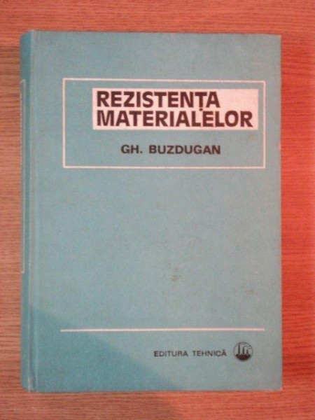 REZISTENTA MATERIALELOR ED XI -a REVIZUITA de GH. BUZDUGAN , Bucuresti 1980