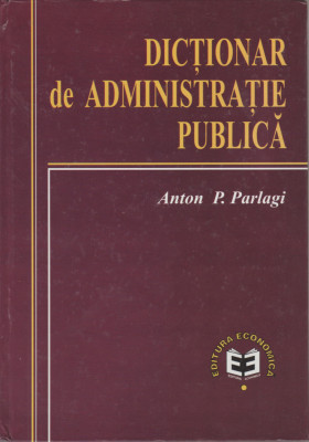Anton P. Parlagi - Dictionar de administratie publica foto