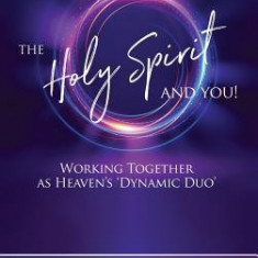 The Holy Spirit and You: Working Together as Heaven's 'dynamic Duo'