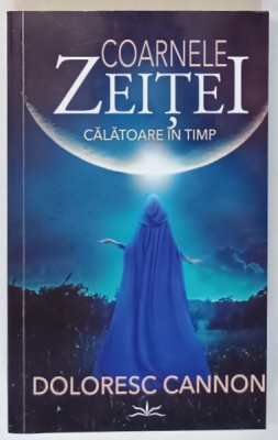 COARNELE ZEITEI , CALATOARE IN TIMP de DOLORES CANNON , 2024 * MICI DEFECTE foto