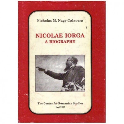 Nicholas M. Nagy-Talavera - Nicolae Iorga - a biography - 124862 foto