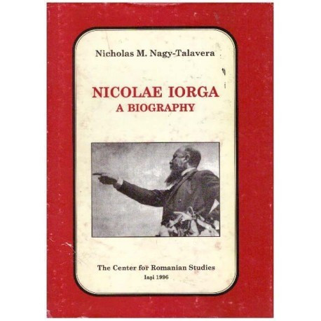 Nicholas M. Nagy-Talavera - Nicolae Iorga - a biography - 124862