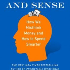 Dollars and Sense: How We Misthink Money and How to Spend Smarter