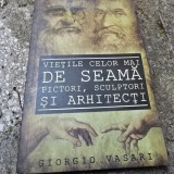Vietile celor mai de seama pictori, sculptori si arhitecti - Giorgio Vasari