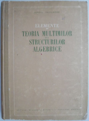 Elemente de teoria multimilor si a structurilor algebrice &amp;ndash; Sergiu Vasilache foto