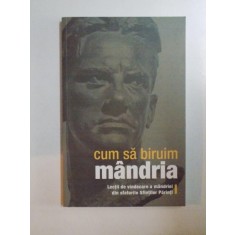 CUM SA BIRUIM MANDRIA LECTII DE VINDECARE A MANDRIEI DIN SFATURILE SFINTILOR PARINTI, 2010