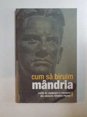 CUM SA BIRUIM MANDRIA LECTII DE VINDECARE A MANDRIEI DIN SFATURILE SFINTILOR PARINTI, 2010 foto