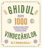 Ghidul vindecarilor. Peste 1000 de remedii naturale pentru prevenirea si tratarea afectiunilor comune - C. Norman Shealy