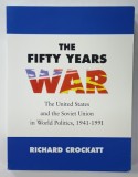 THE FIFTY YEARS WAR , THE UNITED STATES AND THE SOVIET UNION IN WORLD POLITICS , 1941 -1991 by RICHARD CROCKATT , 1995
