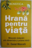 Hrana pentru viata. Miracolul vindecarii prin alimentatie si puterea mintii &ndash; Daniel Menrath