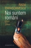 Noi suntem romani (nimeni nu-i perfect)/Radu Paraschivescu
