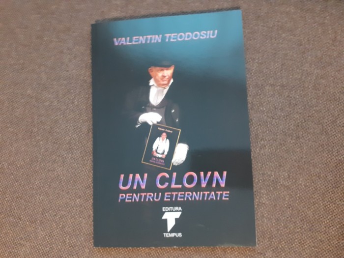 VALENTIN TEODOSIU UN CLOVN PENTRU ETERNITATE