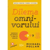 Michael Pollan - Dilema omnivorului. Secretele din spatele a ceea ce mancam - 134744