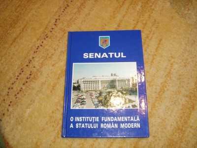 Senatul - o instituție fundamentală a statului rom&amp;acirc;n modern foto