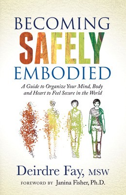 Becoming Safely Embodied: A Guide to Organize Your Mind, Body and Heart to Feel Secure in the World foto