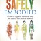 Becoming Safely Embodied: A Guide to Organize Your Mind, Body and Heart to Feel Secure in the World
