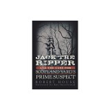 Jack the Ripper and the Case for Scotland Yard's Prime Suspect