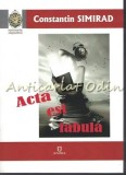 Acta Est Fabula - Constantin Simirad, Junimea, 2017, Roman, Beletristica, 316 Pagini, 2017
