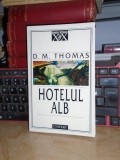 D.M. THOMAS - HOTELUL ALB ( ROMAN ) , UNIVERS , 1999 *