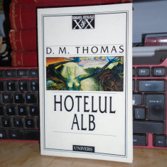 D.M. THOMAS - HOTELUL ALB ( ROMAN ) , UNIVERS , 1999 *