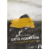 Elvitt&eacute;k, vissza nem adt&aacute;k - dedik&aacute;lt - T&oacute;th Tibor
