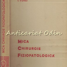 Mica Chirurgie Fiziopatologica - I. Turai - Tiraj: 5150 Exemplare