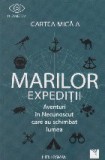 Cartea mica a marilor expeditii. Aventuri in Necunoscut care au schimbat lumea