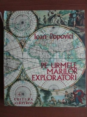 Ioan Popovici - Pe urmele marilor exploratori foto